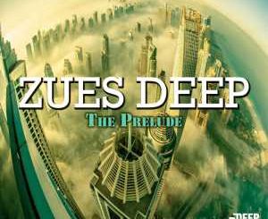 Zues Deep – The Prelude (Original Mix)