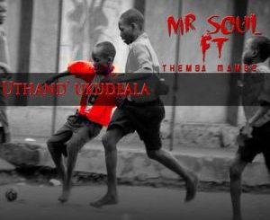 Mr Soul – Uthand’ Ukudlala Ft. Themba & Mambè