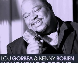 Lou Gorbea, Kenny Bobien – What You Do For Me (Original Mix)