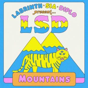 LSD – Mountains (feat. Sia, Diplo & Labrinth)