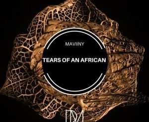 EP: Maviiny – Tears Of An African (Zip File)