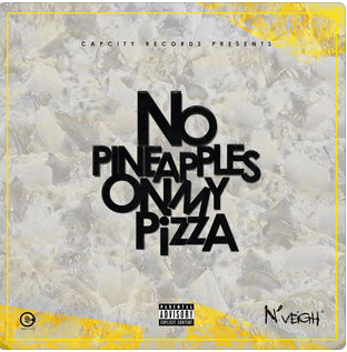 EP: N’Veigh No Pineapples on My Pizza (Zip File)