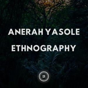 EP: Anerah Yasole – Ethnography (Zip file)