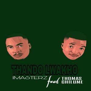 Imasterz - Thando Lwakho Ft. Thomas Chilume