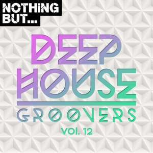 Album: Nothing But… Deep House Groovers, Vol. 12 (Zip file)﻿