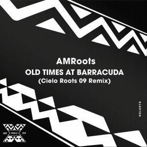 AM Roots – Old Times at Barracuda (Cielo Roots 09 Remix)