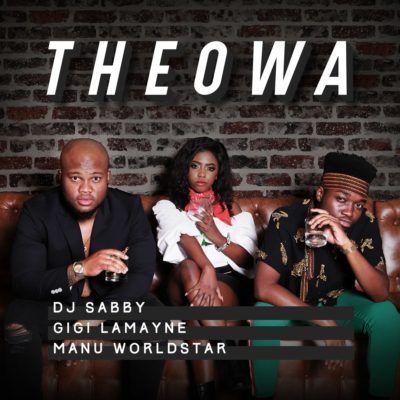 DJ Sabby – Theowa Ft. Gigi Lamayne & Manu WorldStar
