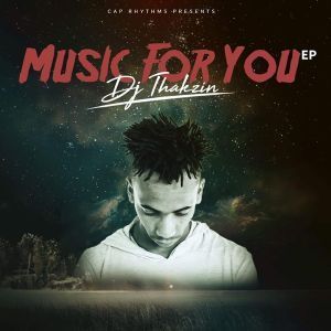 EP: Dj Thakzin – Music For You (Zip file)