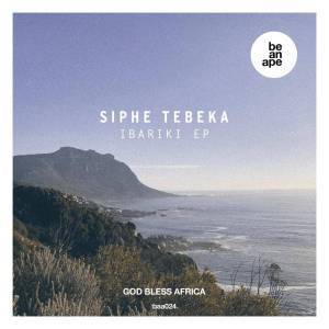 EP: Siphe Tebeka – Ibariki