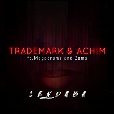 Trademark & Achim – Lendaba Ft. Megadrumz & Zama