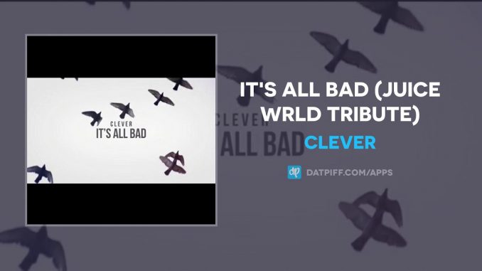 Clever – It’s All Bad (Juice WRLD Tribute)
