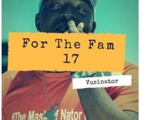 Vusinator – For The Fam 17 Mix