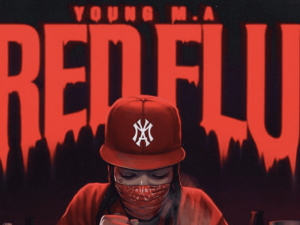 Ep: Young M.A – Red Flu