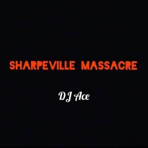 DJ Ace - Sharpeville Massacre
