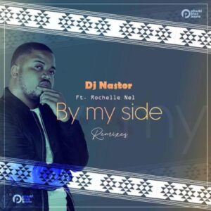 DJ Nastor - By My Side (Remixes) Ft. Rochelle Nel