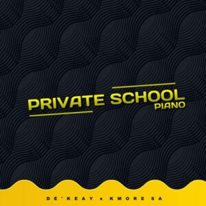 De’KeaY - Private School Piano Ft. Kmore SA