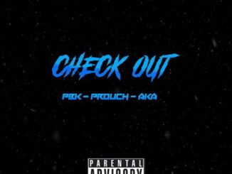 PBK & AKA - Check Out (feat. Prouch)