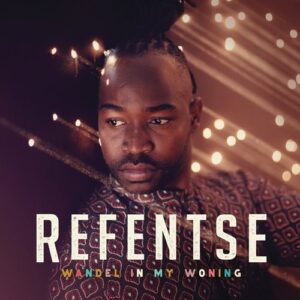 ALBUM : Refentse – Wandel In My Woning