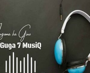 Guga 7 Musiq – Ingoma Ka Gino (Uzok’dlalela)