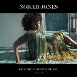 ALBUM: Norah Jones – Pick Me Up Off the Floor (Deluxe Edition)