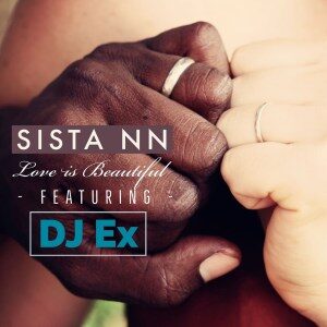 Sista NN – Love Is Beautiful (Extended Mix) Ft. DJ Ex