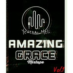 Yewena Meli – Amazing Grace Mixtape Vol 1
