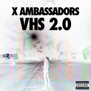 ALBUM: X Ambassadors – VHS 2.0