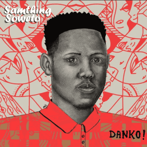 ALBUM: Samthing Soweto – Danko!