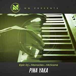 Epic Dj – Pina Yaka Ft. Mc Scene & Monocles