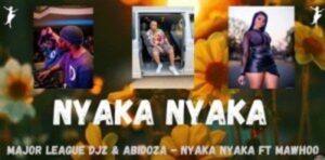 Major League Djz – Nyaka Nyaka Ft. MaWhoo & Abidoza