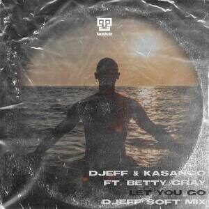 Djeff – Let You Go Ft. Betty Gray & Kasango (DJEFF Soft Mix)