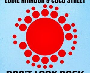 Eddie Amador – Don’t Look Back! Ft. Coco Street(Enoo Napa Remix)