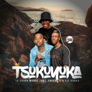 TK Shapa Munne – Tsukuyuka ft Freddy K & Sje Konka