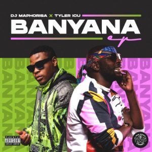 EP: DJ Maphorisa & Tyler ICU – Banyana
