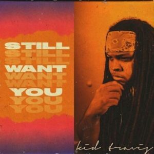 Kid Travis – Still Want You