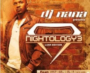 ALBUM: DJ Nana – Nightology Vol. 3 (Lush Edition)