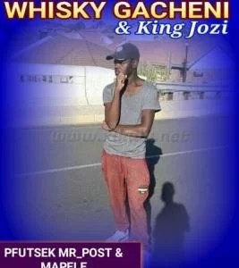 Whisky Gacheni – Pfutsek Mr Post & Mapele Ft. King Jozi