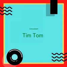 TimAdeep – Tim Tom