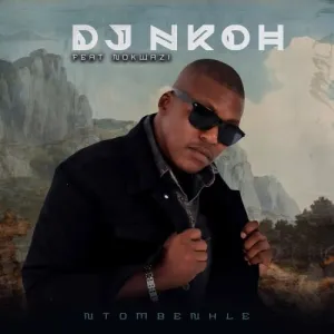 DOWNLOAD-DJ-Nkoh-–-Ntombenhle-ft-Nokwazi-–.webp