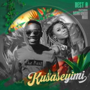 DOWNLOAD-Best-A-–-Kusaseyimi-ft-Nomfundo-Moh-–