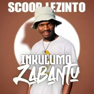 Scoop-Lezinto-–-Inkulumo-Zabantu