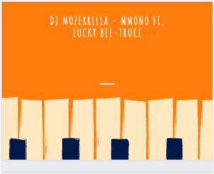 DOWNLOAD-DJ-Mozerrella-–-Mmono-Ft-Lucky-Bee-Truce-–