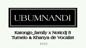 1662424395 DOWNLOAD-Katongo-Family-Noticdj-–-Ubumnandi-Ft-Tumelo-Khanya