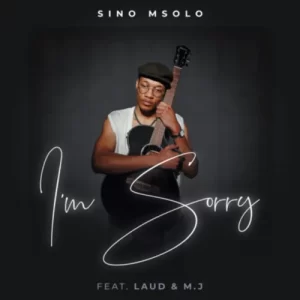 DOWNLOAD-Sino-Msolo-–-Im-Sorry-ft-Laud-MJ.webp