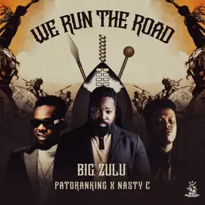 We-Run-the-Road-feat.-Patoranking-Nasty-C-Single-Big-Zulu