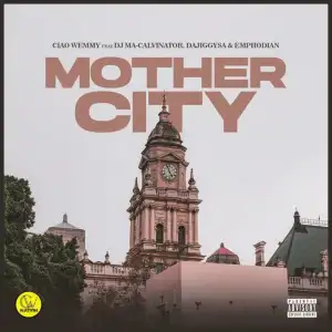 DOWNLOAD-Ciao-Wemmy-–-Mothercity-ft-DJ-Ma-Calivnator-Dajiggysa.webp