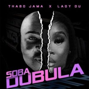 DOWNLOAD-Thabo-Jama-–-Soba-Dubula-ft-Lady-Du-–