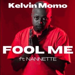 DOWNLOAD-Kelvin-Momo-–-Fool-Me-Ft-Nannette-–