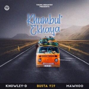 DOWNLOAD-Knowley-D-–-Khumbul-Ekhaya-ft-Busta-929-MaWhoo