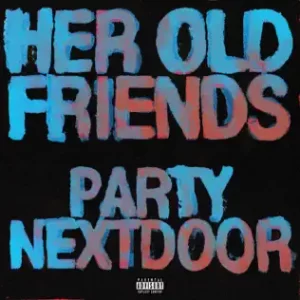 PARTYNEXTDOOR - Her Old Friends